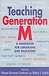 Teaching Generation M : a handbook for librarians... by  Vibiana Bowman Cvetkovic 
