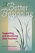 A better beginning : supporting and mentoring... by Marge Scherer