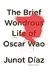 The brief wondrous life of Oscar Wao by Junot Díaz