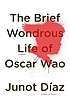 The brief wondrous life of Oscar Wao by  Junot Díaz 