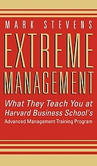Extreme management : what they teach you at Harvard Business School's advanced management program