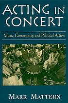 Acting in concert : music, community, and political action