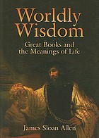 Worldly wisdom : Great Books and the meanings of life