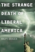 The strange death of liberal America por Ralph Brauer