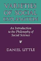 Varieties of social explanation : an introduction to the philosophy of social science