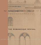 The romanesque revival : religion, politics, and transnational exchange