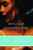 Skylight confessions : a novel