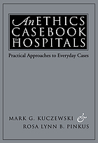 An ethics casebook for hospitals : practical approaches to everyday cases