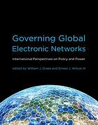 Governing global electronic networks : international perspectives on policy and power