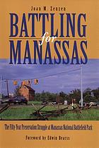 Battling for Manassas : the fifty-year preservation struggle at Manassas National Battlefield Park