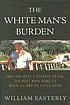 The white man's burden : why the West's efforts... de William Easterly