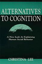 Alternatives to cognition : a new look at explaining human social behavior