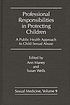 Professional responsibilities in protecting children : a public health approach to child sexual abuse