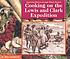 Cooking on the Lewis and Clark Expedition by  Mary Gunderson 