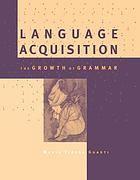 Language acquisition : the growth of grammar