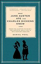 What Jane Austen ate and Charles Dickens knew : from fox hunting to whist : the facts of daily life in nineteenth-century England