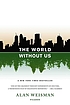 The world without us 著者： Alan Weisman