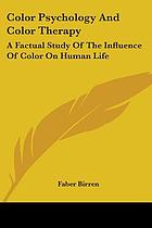 Color psychology and color therapy; a factual study of the influence of color on human life.