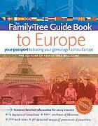 The family tree guide book to Europe : your passport to tracing your genealogy across Europe