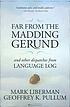 Far from the madding gerund and other dispatches from language log