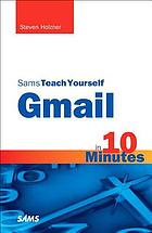 Sams teach yourself Gmail in 10 minutes