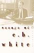 Essays of E.B. White. por Elwyn Brooks White