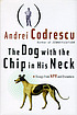 The dog with the chip in his neck : essays from NPR and elsewhere