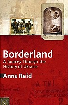 Borderland : a journey through the history of Ukraine