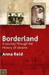 Borderland : a journey through the history of... de Anna Reid