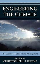 Engineering the climate : the ethics of solar radiation management
