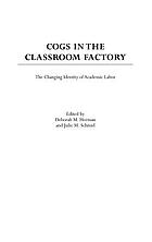 Cogs in the classroom factory : the changing identity of academic labor