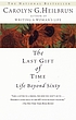 The last gift of time : life beyond sixty de Carolyn G Heilbrun