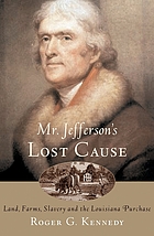 Mr. Jefferson's lost cause : land, farmers, slavery, and the Louisiana Purchase