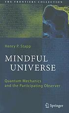 Mindful universe : quantum mechanics and the participating observer