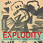 Explodity : sound, image, and word in Russian futurist book art
