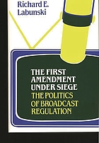 The First amendment under siege : the politics of broadcast regulation