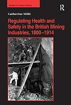 Regulating health and safety in the British mining industries, 1800-1914