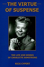 The virtue of suspense : the life and works of Charlotte Armstrong