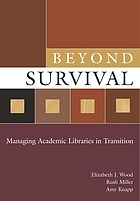 Beyond survival : managing academic libraries in transition