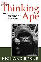 The thinking ape : evolutionary origins of intelligence