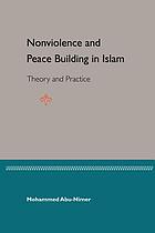 Nonviolence and peace building in Islam : theory and practice