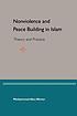 Nonviolence and peace building in Islam : theory and practice