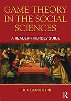 Game theory in the social sciences : a reader-friendly guide