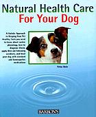 Natural health care for your dog : quick self-help using homeopathy and Bach Flowers