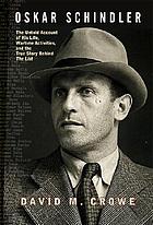 Oskar Schindler : the untold account of his life, wartime activities, and the true story behind the list