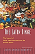 The Latin tinge : the impact of Latin American... by  John Storm Roberts 