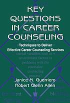 Key questions in career counseling : techniques to deliver effective career counseling services