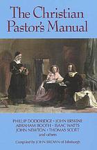 The Christian pastor's manual : a selection of tracts on the duties, difficulties, and encouragements of the Christian ministry