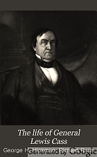 The life of General Lewis Cass, with his letters and speeches on various subjects.