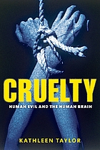 Cruelty : human evil and the human brain